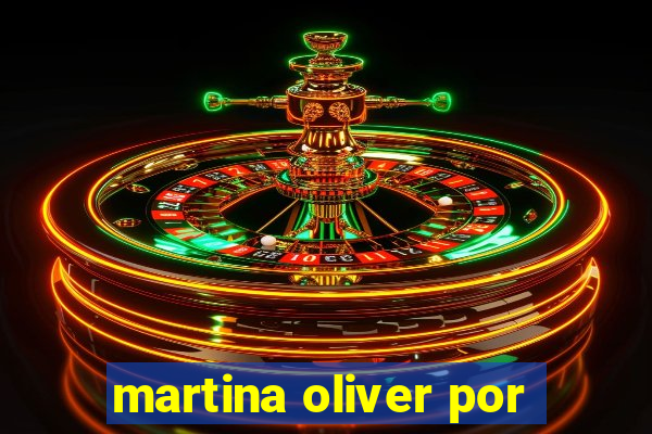 martina oliver por